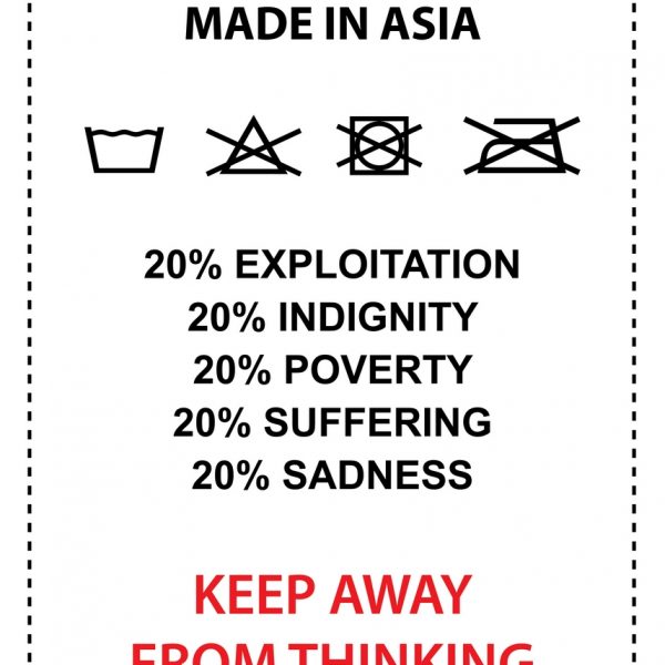 Made in Asia. 20% exploitation, 20% indignity, 20% poverty, 20% suffering, 20% sadness. Keep away from thinking